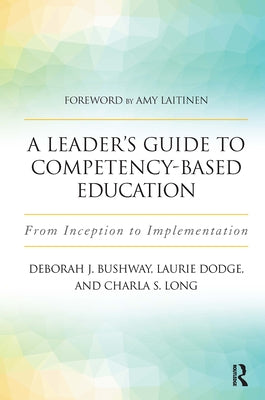 A Leader's Guide to Competency-Based Education: From Inception to Implementation Paperback Routledge
