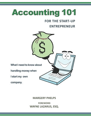 Accounting 101 for the Start-Up Entrepreneur: What I need to know about handling money when I start my own company Paperback Cherokee Rose Publishing, LLC