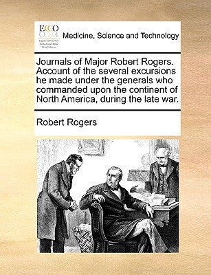 Journals of Major Robert Rogers. Account of the Several Excursions He Made Under the Generals Who Commanded Upon the Continent of North America, Durin Paperback Gale Ecco, Print Editions
