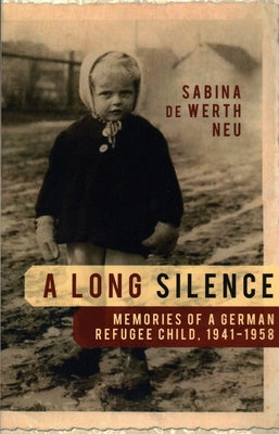 A Long Silence: Memories of a German Refugee Child, 1941-1958 by Neu, Sabina de Werth