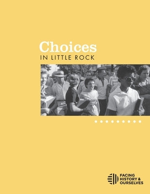 Choices in Little Rock Paperback Facing History & Ourselves National Foundatio