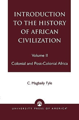 Introduction to the History of African Civilization: Colonial and Post-Colonial Africa- Vol. II Paperback University Press of America