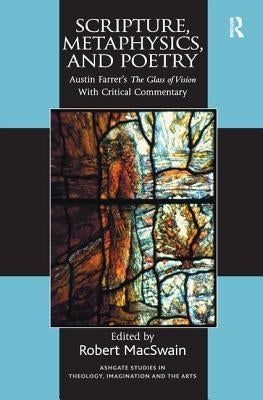 Scripture, Metaphysics, and Poetry: Austin Farrer's the Glass of Vision with Critical Commentary Paperback Routledge