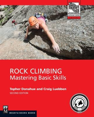 Rock Climbing, 2nd Edition: Mastering Basic Skills Mountaineers Books