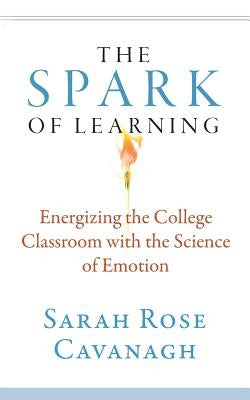 The Spark of Learning: Energizing the College Classroom with the Science of Emotion West Virginia University Press