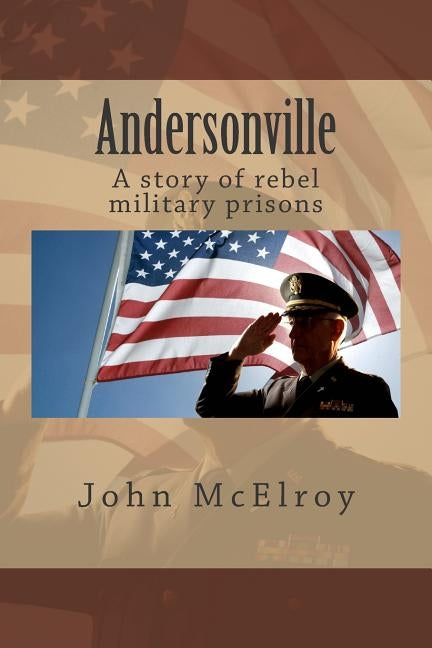 Andersonville: A story of rebel military prisons Paperback Createspace Independent Publishing Platform