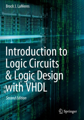 Introduction to Logic Circuits & Logic Design with VHDL by Lameres, Brock J.