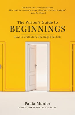 The Writer's Guide to Beginnings: How to Craft Story Openings That Sell Paperback Writer's Digest Books