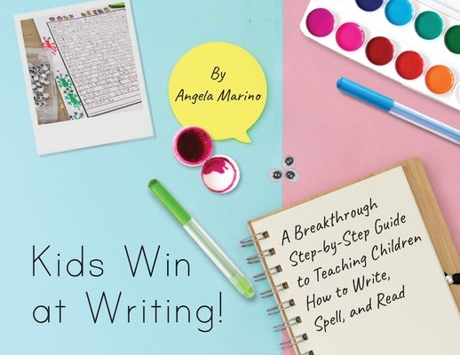 Kids Win at Writing!: A Breakthrough Step-by-Step Guide to Teaching Children How to Write, Spell, and Read Paperback Palmetto Publishing