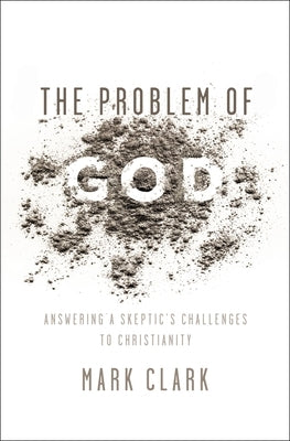 The Problem of God: Answering a Skeptic's Challenges to Christianity Paperback Zondervan