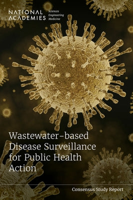 Wastewater-Based Disease Surveillance for Public Health Action by National Academies of Sciences Engineeri
