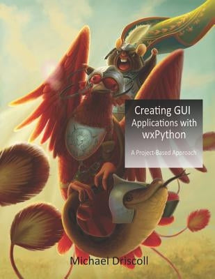 Creating GUI Applications with wxPython Paperback Michael Driscoll
