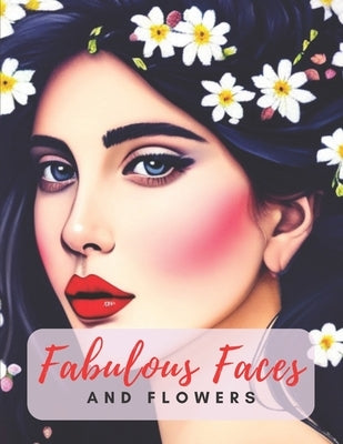 Fabulous Faces And Flowers: Faces Coloring Book For Adults Paperback Independently Published