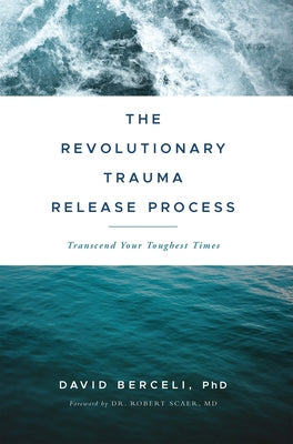 The Revolutionary Trauma Release Process: Transcend Your Toughest Times Paperback Namaste Publishing