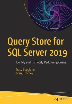 Query Store for SQL Server 2019: Identify and Fix Poorly Performing Queries Paperback Apress