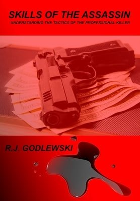 Skills of the Assassin: Understanding the Tactics of the Professional Killer Paperback Createspace Independent Publishing Platform