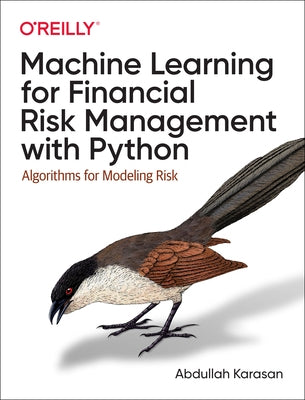 Machine Learning for Financial Risk Management with Python: Algorithms for Modeling Risk O'Reilly Media