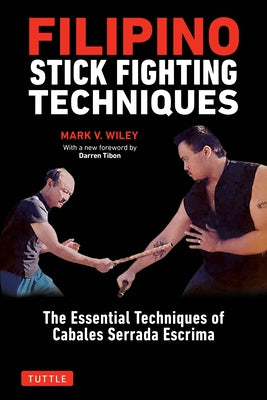 Filipino Stick Fighting Techniques: The Essential Techniques of Cabales Serrada Escrima Paperback Tuttle Publishing
