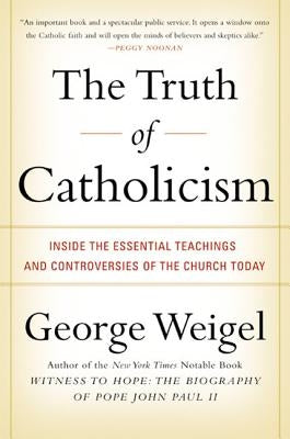 The Truth of Catholicism: Inside the Essential Teachings and Controversies of the Church Today Paperback Harper Perennial