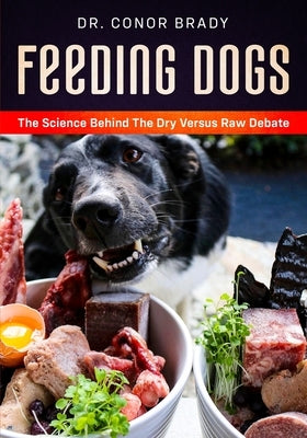 Feeding Dogs Dry Or Raw? The Science Behind The Debate Paperback Dogs First Ltd