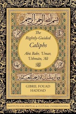The Rightly-Guided Caliphs Paperback Institute for Spiritual and Cultural Advancem