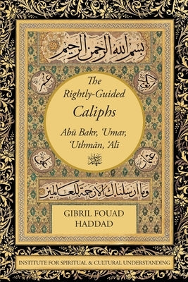 The Rightly-Guided Caliphs by Fouad Haddad, Gibril
