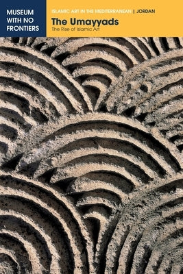 The Umayyads: The Rise of Islamic Art Paperback Museum with No Frontiers, Mwnf (Museum Ohne G