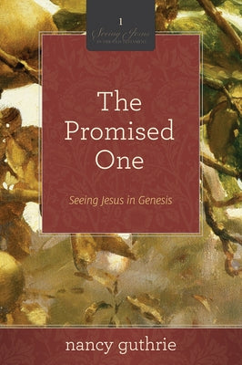 The Promised One (a 10-Week Bible Study): Seeing Jesus in Genesisvolume 1 Paperback Crossway