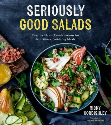 Seriously Good Salads: Creative Flavor Combinations for Nutritious, Satisfying Meals Page Street Publishing