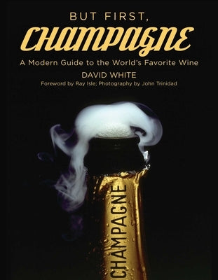 But First, Champagne: A Modern Guide to the World's Favorite Wine Paperback Skyhorse Publishing