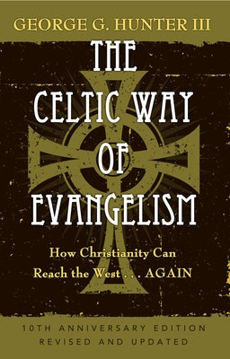 The Celtic Way of Evangelism, Tenth Anniversary Edition: How Christianity Can Reach the West . . .Again Paperback Abingdon Press