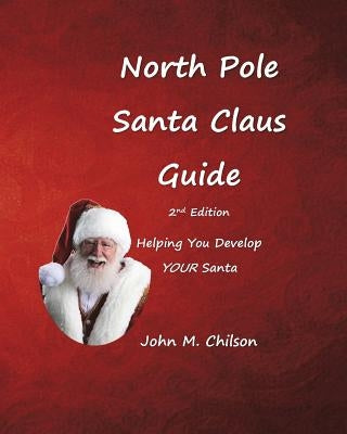 North Pole Santa Claus Guide: Helping You Develop YOUR Santa Paperback Createspace Independent Publishing Platform
