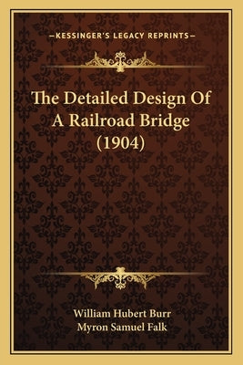 The Detailed Design Of A Railroad Bridge (1904) Paperback Kessinger Publishing