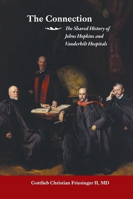 The Connection: The Shared History of the Johns Hopkins and Vanderbilt Medical Centers Paperback Xlibris Us