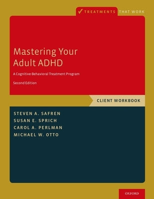 Mastering Your Adult ADHD: A Cognitive-Behavioral Treatment Program, Client Workbook Paperback Oxford University Press, USA