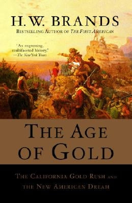 The Age of Gold: The California Gold Rush and the New American Dream Anchor Books