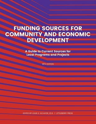 Funding Source for Community and Economic Development: A Guide to Current Sources for Local Programs and Projects by Schafer, Ed S. Louis S.