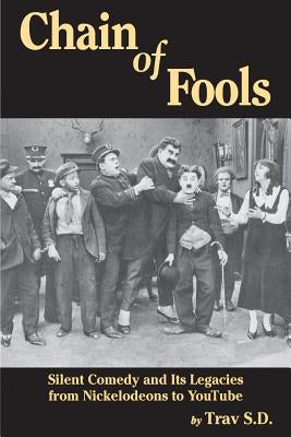 Chain of Fools - Silent Comedy and Its Legacies from Nickelodeons to YouTube Paperback BearManor Media