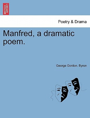 Manfred, a Dramatic Poem. Paperback British Library, Historical Print Editions