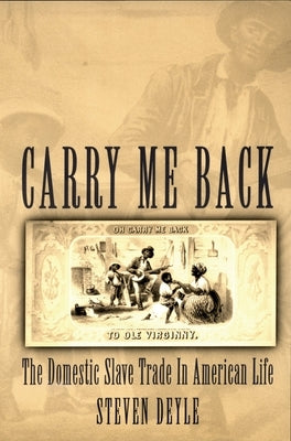 Carry Me Back: The Domestic Slave Trade in American Life Paperback Oxford University Press, USA