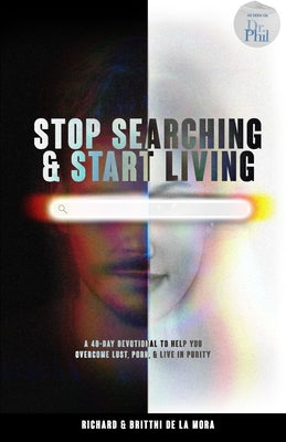 Stop Searching & Start Living: A 40-Day Devotional To Help You Overcome Lust, Porn, & Live in Purity Paperback Independently Published