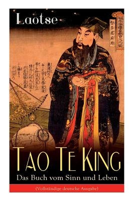 Tao Te King - Das Buch vom Sinn und Leben: Daodejing - Die Gründungsschrift des Daoismus (Aus der Serie Chinesische Weisheiten) Paperback E-Artnow