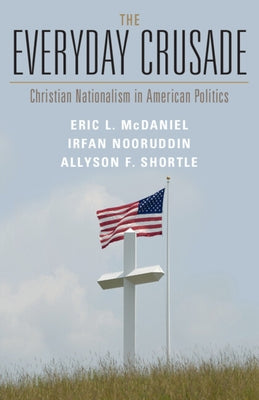 The Everyday Crusade: Christian Nationalism in American Politics Paperback Cambridge University Press
