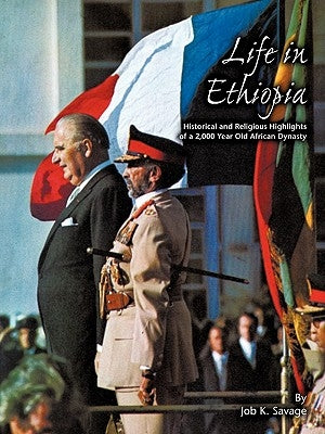 Life in Ethiopia: Historical and Religious Highlights of a 2,000 Year Old African Dynasty Paperback Authorhouse