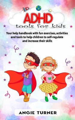 ADHD tools for kids: Your help handbook with fun exercises, activities and tools to help children to self-regulate and increase their skill Paperback Independently Published