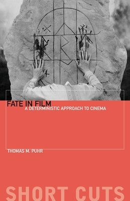Fate in Film: A Deterministic Approach to Cinema Paperback Wallflower Press
