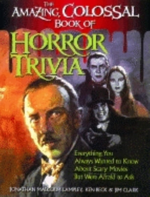 The Amazing, Colossal Book of Horror Trivia: Everything You Always Wanted to Know about Scary Movies But Were Afraid to Ask Paperback Cumberland House Publishing