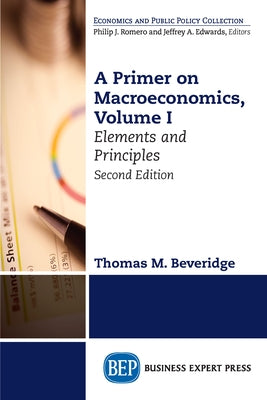 A Primer on Macroeconomics, Second Edition, Volume I: Elements and Principles Paperback Business Expert Press