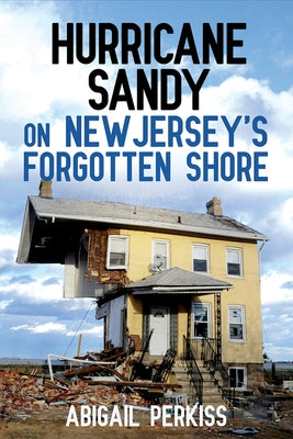 Hurricane Sandy on New Jersey's Forgotten Shore Paperback Cornell University Press