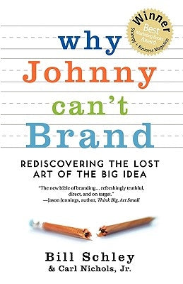 Why Johnny Can't Brand: Rediscovering the Lost Art of the Big Idea Paperback N.W. Widener